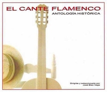 EL CANTE FLAMENCO: ANTOLOGIA HISTORICA