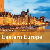 THE ROUGH GUIDE TO THE MUSIC OF EASTERN EUROPE