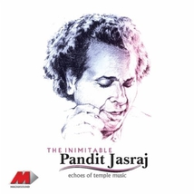INIMITABLE PANDIT JASRAJ: ECHOES OF TEMPLE MUSIC
