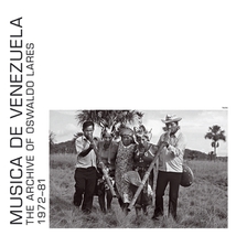 MUSICA DE VENEZUELA. THE ARCHIVE OF OSWALDO LARES 1972-81