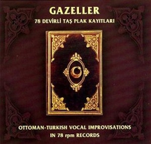 GAZELLER: OTTOMAN-TURKISH VOCAL IMPROVISATIONS IN 78 RPM REC