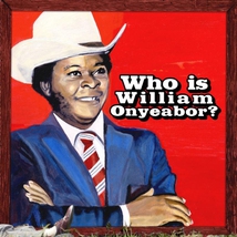 WORLD PSYCHEDELIC CLASSICS 5: WHO IS WILLIAM ONYEABOR ?