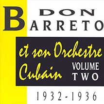 DON BARRETO ET SON ORCHESTRE CUBAIN VOLUME TWO: 1932-1936
