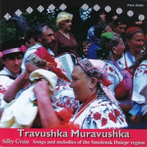TRAVUSHKA MURAVUSHKA: SONGS AND MELODIES OF SMOLENSK