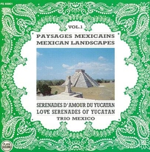 PAYSAGES MEXICAINS, VOL.1: SÉRÉNADES D'AMOUR DU YUCATAN