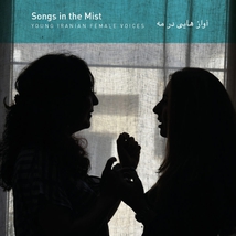 SONGS IN THE MIST: YOUNG IRANIAN FEMALE VOICES