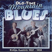 OLD TIME MOUNTAIN BLUES: RURAL CLASSICS 1927-1939