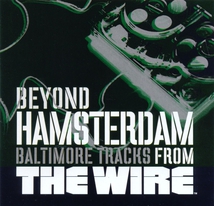WIRE. BEYOND HAMSTERDAM. BALTIMORE TRACKS FROM THE WIRE (THE