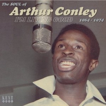 I'M LIVING GOOD - THE SOUL OF ARTHUR CONLEY 1964-1974