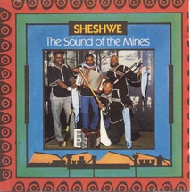 THE SHESHWE: SOUND OF THE MINES