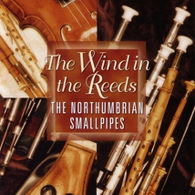THE WIND IN THE REEDS: THE NORTHUMBRIAN SMALLPIPES