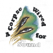 A CORPSE WIRED FOR SOUND