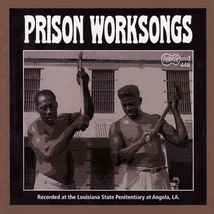 PRISON WORKSONGS (FROM ANGOLA, LA. PENITENTIARY)