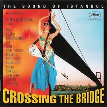 CROSSING THE BRIDGE: THE SOUND OF ISTANBUL