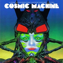 COSMIC MACHINE: A VOYAGE ACROSS FRENCH COSMIC & ELECTRONIC A