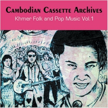 CAMBODIAN CASSETTE ARCHIVES: KHMER FOLK AND POP MUSIC VOL.1