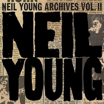 NEIL YOUNG ARCHIVES - VOL.II (1972-1976)