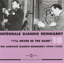 INTÉGRALE DJANGO REINHARDT, VOL.18: I'LL NEVER BE THE SAME
