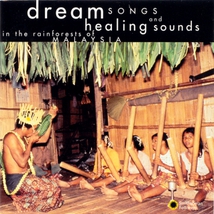 DREAM SONGS & HEALING SOUNDS IN THE RAINFOREST OF MALAYSIA