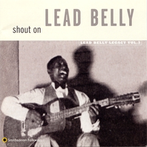 SHOUT ON (LEADBELLY LEGACY, VOL.3)