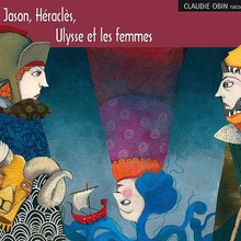 JASON, HÉRACLÈS, ULYSSE ET LES FEMMES