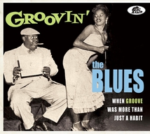GROOVIN' THE BLUES -WHEN GROOVE WAS MORE THAN JUST A HABIT