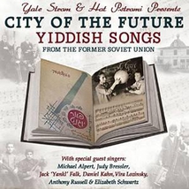 CITY OF THE FUTURE: YIDDISH SONGS FROM THE FORMER SOVIET UN.