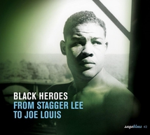 BLACK HEROES FROM STAGGER LEE TO JOE LOUIS