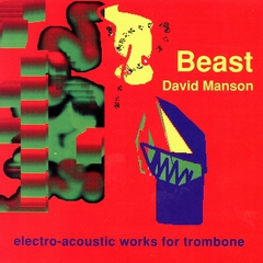 BEAST - ELECTRO-ACOUSTIC WORKS FOR TROMBONE
