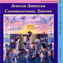 AFRICAN AMERICAN CONGREGATIONAL SINGING / WADE IN THE WATER,