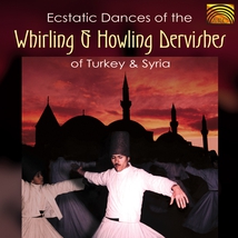 ECSTATIC DANCES OF THE WHIRLING & HOWLING DERVISHES OF TURKE