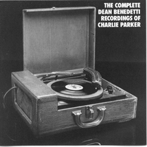 COMPLETE DEAN BENEDETTI RECORDINGS OF CHARLIE PARKER III-IV