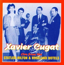 XAVIER CUGAT LIVE FROM THE STATLER-HILTON & ROSELAND HOTELS