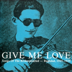 GIVE ME LOVE. SONGS OF THE BROKENHEARTED - BAGHDAD 1925-29