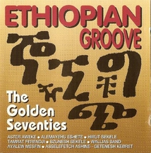 ETHIOPIAN GROOVE: THE GOLDEN SEVENTIES