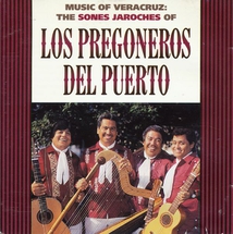 MUSIC OF VERACRUZ: THE SONES JAROCHES OF LOS PREGONEROS...