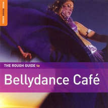 THE ROUGH GUIDE TO BELLYDANCE CAFÉ