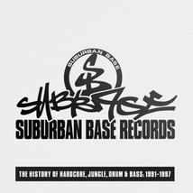 SUBURBAN BASE RECORDS : THE HISTORY OF HARDCORE, JUNGLE...