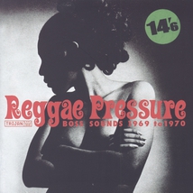 REGGAE PRESSURE (BOSS SOUNDS 1969 TO 1970)