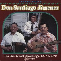 TEJANO ROOTS: DON SANTIAGO JIMENEZ. HIS FIRST & LAST REC.
