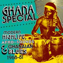 GHANA SPECIAL. MODERN HIGHLIFE AFRO-SOUNDS & GHANAIAN BLUES