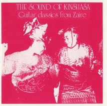 THE SOUND OF KINSHASA: GUITAR CLASSICS FROM ZAIRE