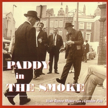 PADDY IN THE SMOKE: IRISH DANCE MUSIC FROM A LONDON PUB