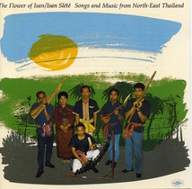 THE FLOWER OF ISAN: SONGS & MUSIC FROM NORTH-EAST THAILAND