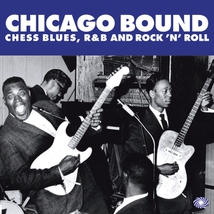 CHICAGO BOUND (CHESS BLUES, R&B AND ROCK 'N' ROLL)