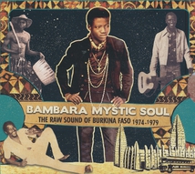 BAMBARA MYSTIC SOUL. THE RAW SOUND OF BURKINA FASO 1974-1979