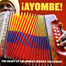 AYOMBE! THE HEART OF COLOMBIA'S MÚSICA VALLENATA