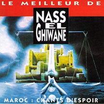 LE MEILLEUR DE NASS EL GHIWANE: MAROC, CHANTS D'ESPOIR