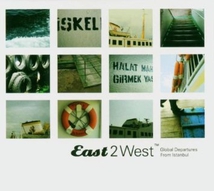 EAST2WEST: GLOBAL DEPARTURES FROM ISTANBUL