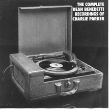 COMPLETE DEAN BENEDETTI RECORDINGS OF CHARLIE PARKER I-II